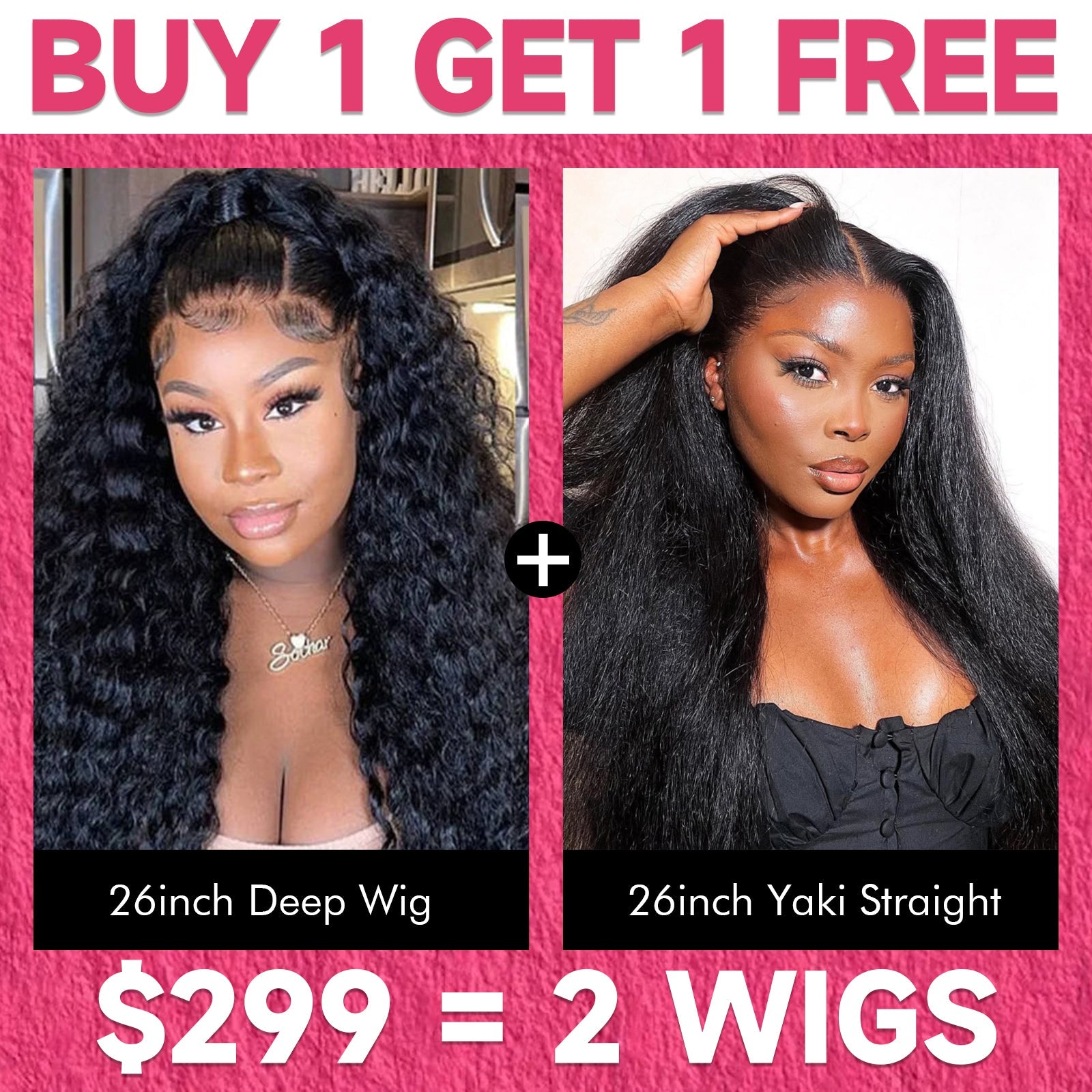 $299 = 2 Wigs | 26” Deep Wave + 26” Yaki Straight